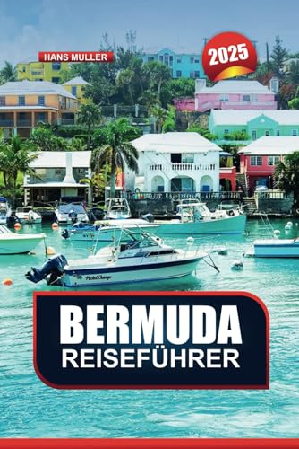 BERMUDA REISEFÜHRER 2025: Tauchen Sie ein in rosa Sandstrände, Kristallhöhlen und unvergessliche Inselatmosphären von Independently published