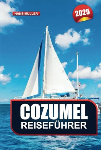 COZUMEL REISEFÜHRER 2025: Erkunden Sie Mexikos atemberaubende Inselstrände, luxuriöse Aufenthalte und unvergessliche Abenteuer COZUMEL REISEFÜHRER 2025: Erkunden Sie Mexikos atemberaubende Inselstrände, luxuriöse Aufenthalte und unvergessliche Abenteuer von Independently published