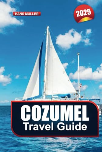 COZUMEL TRAVEL GUIDE 2025: Explore Mexico's Stunning Island Top Beaches, Luxury Stays & Memorable Adventures COZUMEL TRAVEL GUIDE 2025: Explore Mexico's Stunning Island Top Beaches, Luxury Stays & Memorable Adventures von Independently published