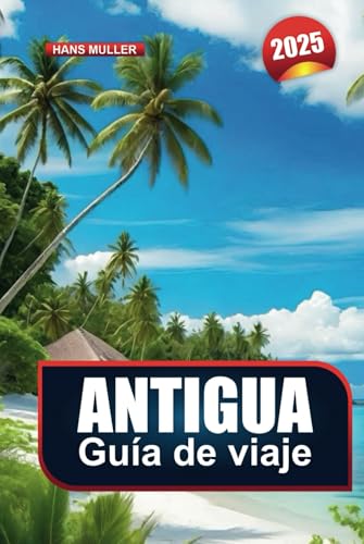 GUÍA DE VIAJE ANTIGUA 2025: Su puerta de entrada a playas, escapadas de lujo y aventuras caribeñas GUÍA DE VIAJE ANTIGUA 2025: Su puerta de entrada a playas, escapadas de lujo y aventuras caribeñas von Independently published