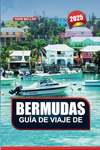 GUÍA DE VIAJE DE BERMUDAS 2025: Sumérgete en playas de arena rosa, cuevas de cristal y vibraciones isleñas inolvidables GUÍA DE VIAJE DE BERMUDAS 2025: Sumérgete en playas de arena rosa, cuevas de cristal y vibraciones isleñas inolvidables von Independently published