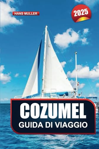 GUIDA DI VIAGGIO COZUMEL 2025: Esplora le splendide spiagge dell'isola del Messico, i soggiorni di lusso e le avventure memorabili GUIDA DI VIAGGIO COZUMEL 2025: Esplora le splendide spiagge dell'isola del Messico, i soggiorni di lusso e le avventure memorabili von Independently published
