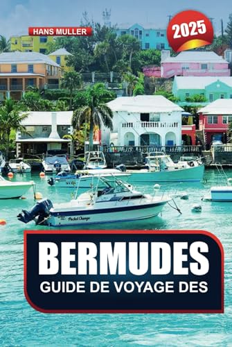 GUIDE DE VOYAGE DES BERMUDES 2025: Plongez dans les plages de sable rose, les grottes de cristal et l'ambiance inoubliable de l'île GUIDE DE VOYAGE DES BERMUDES 2025: Plongez dans les plages de sable rose, les grottes de cristal et l'ambiance inoubliable de l'île von Independently published
