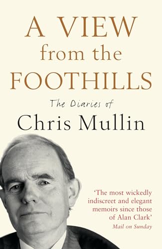 A View From The Foothills: The Diaries of Chris Mullin von Profile Books