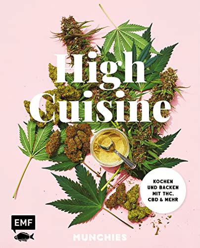 High Cuisine – Cannabis kann was! Kochen & Backen mit THC, CBD und mehr: 60 Rezepte mit allen Grundlagen zu Zubereitung, Pflanzenkunde und Dosierungsempfehlung von Edition Michael Fischer