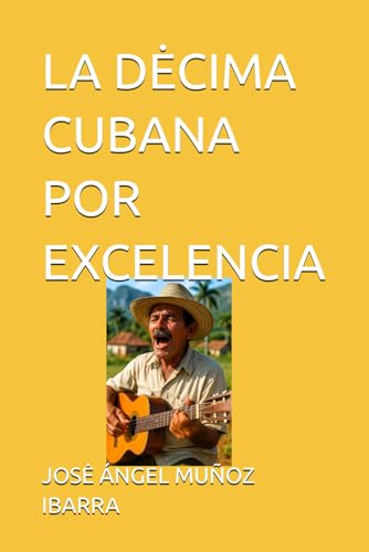 LA DĖCIMA CUBANA POR EXCELENCIA LA DĖCIMA CUBANA POR EXCELENCIA von Independently published