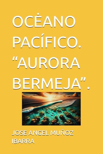 OCĖANO PACÍFICO. “AURORA BERMEJA”. OCĖANO PACÍFICO. “AURORA BERMEJA”. von Independently published