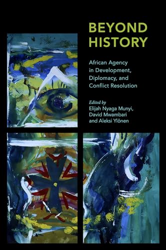 Beyond History: African Agency in Development, Diplomacy, and Conflict Resolution (Africa: Past, Present & Prospects) von Rowman & Littlefield Publishers