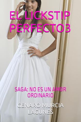 EL LICKSTIP PERFECTO3: SAGA: NO ES UN AMOR ORDINARIO von Independently published