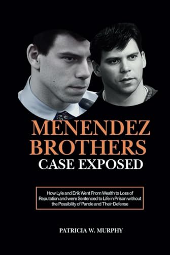 MENENDEZ BROTHERS CASE EXPOSED: How Lyle and Erik Went From Wealth to Loss of Reputation and were Sentenced to Life in Prison without the Possibility ... (Biography and crime of popular people) von Independently published