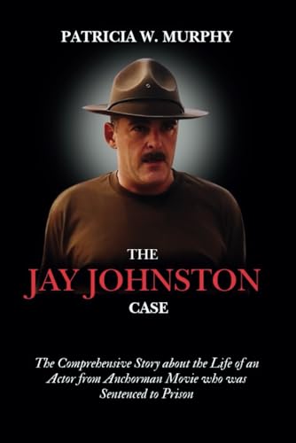 The Jay Johnston Case: The Comprehensive Story about the Life of an Actor from Anchorman Movie who was Sentenced to Prison (Biography and crime of popular people) von Independently published