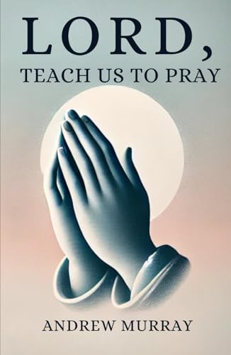 Lord, Teach Us To Pray von Independently published