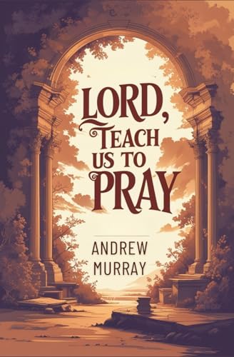 Lord, Teach Us To Pray von Independently published