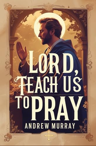 Lord, Teach Us To Pray von Independently published