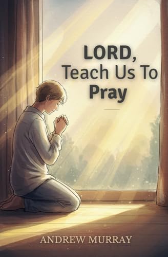 Lord, Teach Us To Pray von Independently published