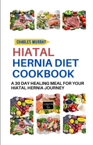 HIATAL HERNIA DIET COOKBOOK: A 30-day healing meal for your Hiatal Hernia journey