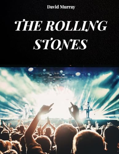 I ROLLING STONES: LA STORIA, LE CANZONI E LA LEGGENDA DEI ROLLING STONES von Independently published