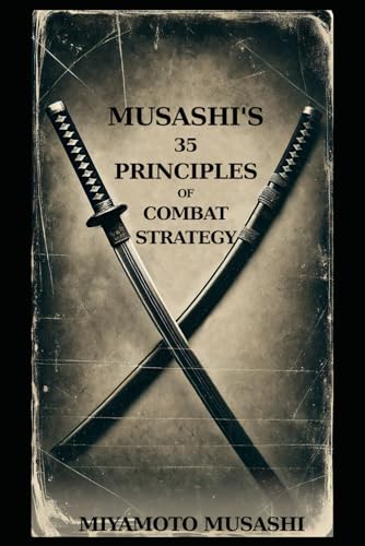 MUSASHI'S 35 PRINCIPLES OF COMBAT STRATEGY MUSASHI'S 35 PRINCIPLES OF COMBAT STRATEGY von Independently published