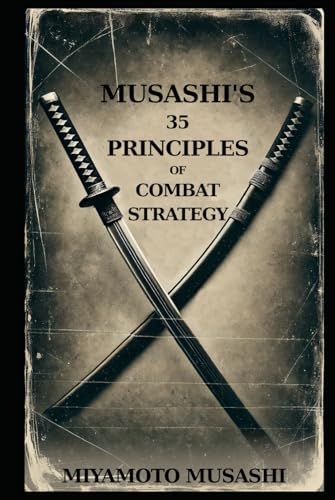 MUSASHI'S 35 PRINCIPLES OF COMBAT STRATEGY MUSASHI'S 35 PRINCIPLES OF COMBAT STRATEGY von Independently published