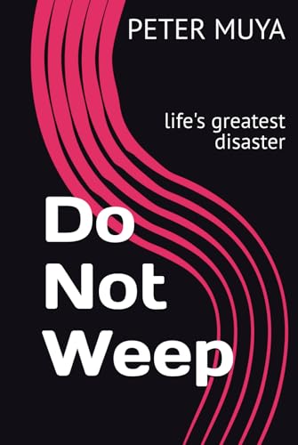 Do Not Weep: life's greatest disaster (Hope For The Hopeless) von Independently published