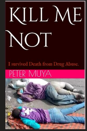 Kill Me Not: I survived Death from Drug Abuse. (I Shall Not Die) von Independently published
