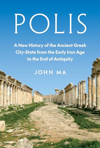 Polis: A New History of the Ancient Greek City-state from the Early Iron Age to the End of Antiquity von Princeton University Press