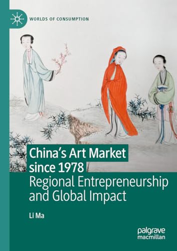 China's Art Market since 1978: Regional Entrepreneurship and Global Impact (Worlds of Consumption)