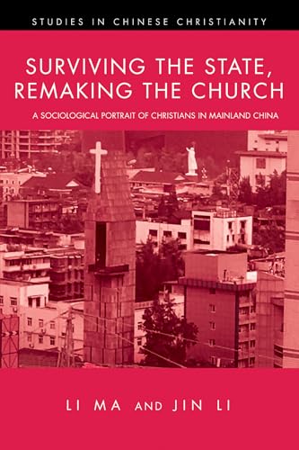 Surviving the State, Remaking the Church: A Sociological Portrait of Christians in Mainland China (Studies in Chinese Christianity) von Pickwick Publications