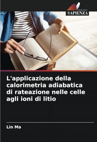 L'applicazione della calorimetria adiabatica di rateazione nelle celle agli ioni di litio von Edizioni Sapienza