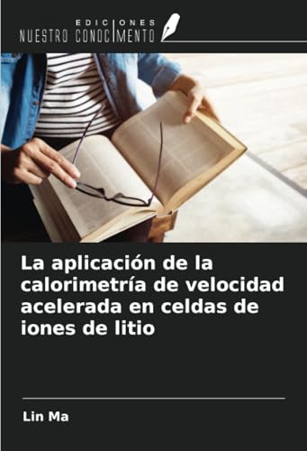 La aplicación de la calorimetría de velocidad acelerada en celdas de iones de litio von Ediciones Nuestro Conocimiento
