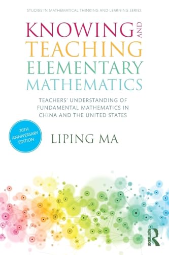 Knowing and Teaching Elementary Mathematics: Teachers' Understanding of Fundamental Mathematics in China and the United States (Studies in Mathematical Thinking and Learning) von Routledge