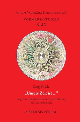 „Unsere Zeit ist …“: Gegenwartsbewusstsein und Zeiterfahrung bei Georg Büchner (Vormärz-Studien) von Aisthesis