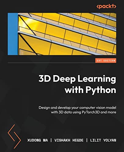 3D Deep Learning with Python: Design and develop your computer vision model with 3D data using PyTorch3D and more von Packt Publishing