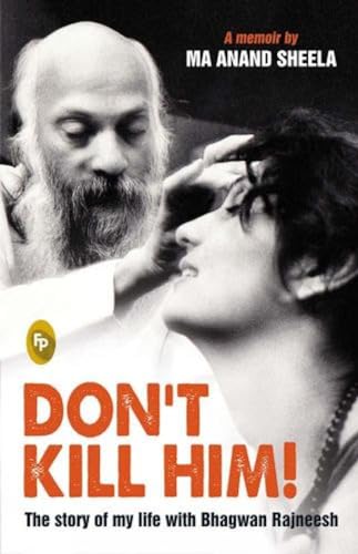 Dont Kill Him!: The Story of My Life with Bhagwan Rajneesh