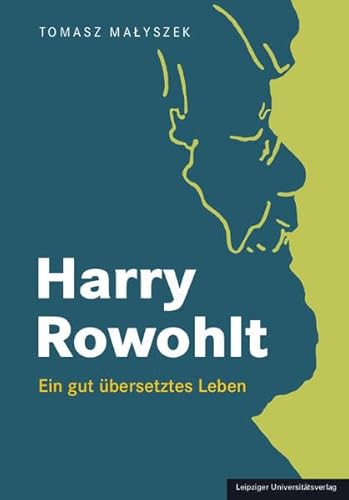 Harry Rowohlt: Ein gut übersetztes Leben von Leipziger Uni-Vlg