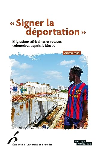 "Signer la déportation": Migrations africaines et retours volontaires depuis le Maroc "Signer la déportation": Migrations africaines et retours volontaires depuis le Maroc von UNIV BRUXELLES