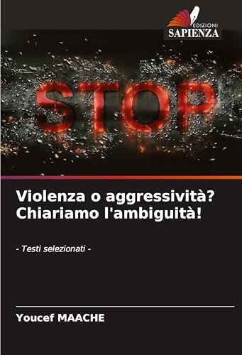 Violenza o aggressività? Chiariamo l'ambiguità!: - Testi selezionati - von Edizioni Sapienza
