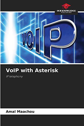 VoIP with Asterisk: IP telephony von Our Knowledge Publishing