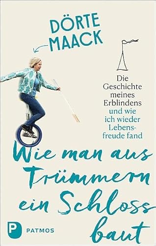 Wie man aus Trümmern ein Schloss baut: Die Geschichte meiner Erblindung und wie ich wieder Lebensfreude fand