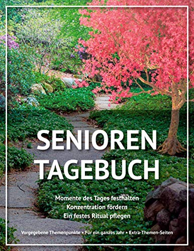 Senioren Tagebuch: Momente des Tages festhalten - Konzentration fördern - Ein festes Ritual pflegen - Vorgegebene Themenpunkte - Für ein ganzes Jahr - Extra-Themen-Seiten
