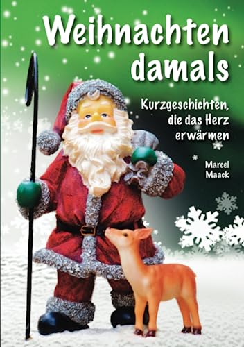 Weihnachten damals: Kurzgeschichten, die das Herz erwärmen von Independently published