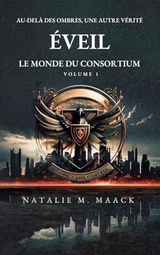 Éveil : Le Monde du Consortium (Volume 1): Au-delà des ombres, une autre vérité