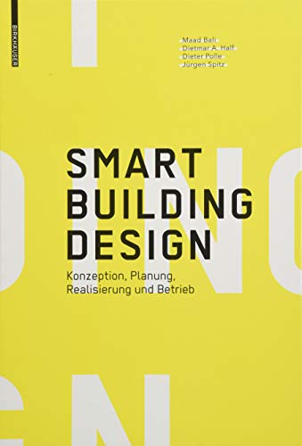 Smart Building Design: Konzeption, Planung, Realisierung und Betrieb von Birkhauser