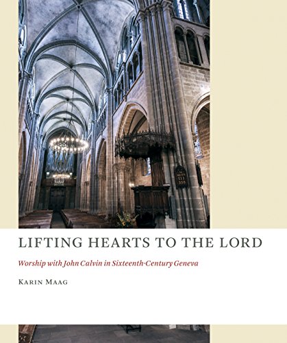 Lifting Hearts to the Lord: Worship with John Calvin in Sixteenth-Century Geneva (Church at Worship Case Studies from Christian Hist (CAW)) von William B. Eerdmans Publishing Company