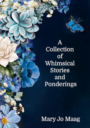 A Collection of Whimsical Stories and Ponderings von Lulu.com