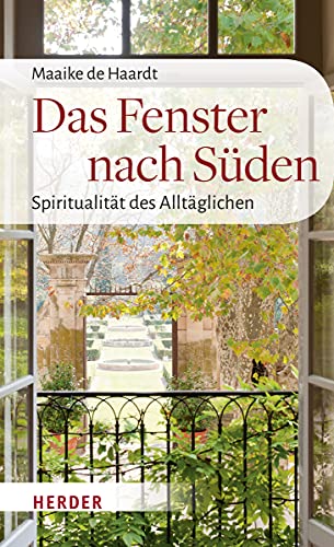 Das Fenster nach Süden: Spiritualität des Alltäglichen