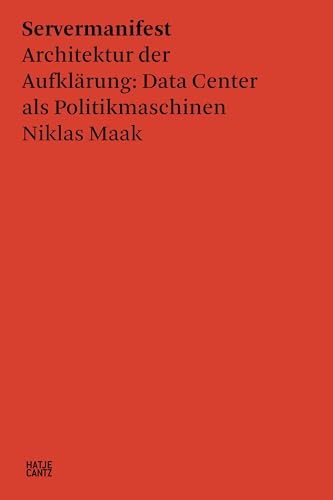 Servermanifest. Architektur der Aufklärung: Data Center als Politikmaschinen | Vom Gewinner des Johann-Heinrich-Merck-Preises 2022 (Hatje Cantz Text) von Hatje Cantz Verlag GmbH