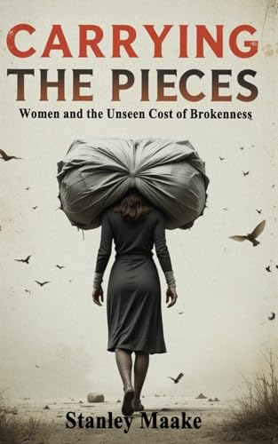 Carrying the Pieces: Women and the Unseen Cost of Brokenness Carrying the Pieces: Women and the Unseen Cost of Brokenness von National Library of South Africa