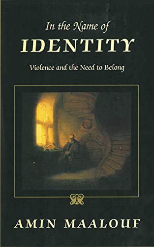 In the Name of Identity: Violence and the Need to Belong In the Name of Identity: Violence and the Need to Belong