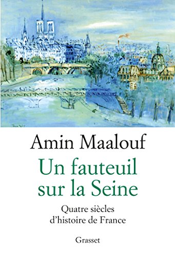 Un fauteuil sur la Seine: quatre siècles d'histoire de France Un fauteuil sur la Seine: quatre siècles d'histoire de France von GRASSET